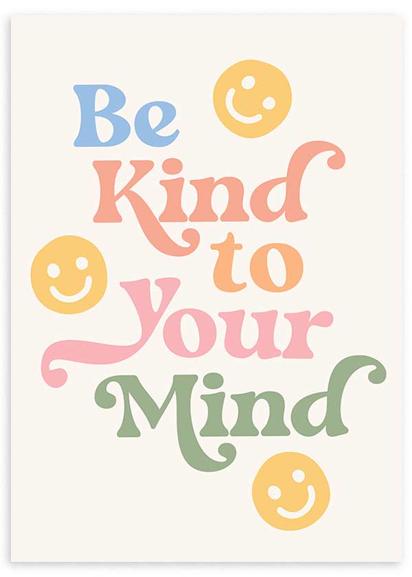 Quadro com a frase Be Kind to Your Mind, letras grandes multicoloridas, carinhas sorridentes amarelas, fundo claro e estilo tipográfico moderno em tons pastel. Disponível em kudeko.com