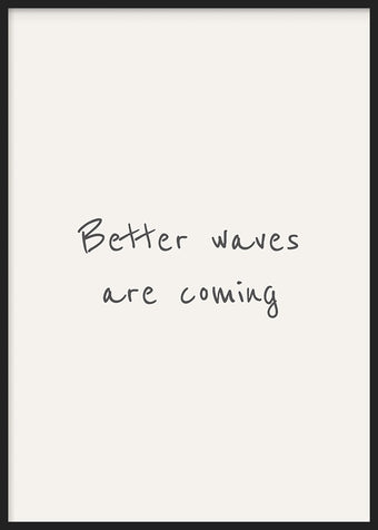 Better Waves are Coming