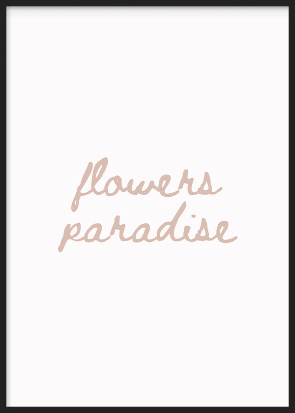 Tableau encadré avec la phrase flowers paradise, typographie manuscrite rose poudré sur fond blanc, style épuré et décoration murale contemporaine. Disponible sur kudeko.com
